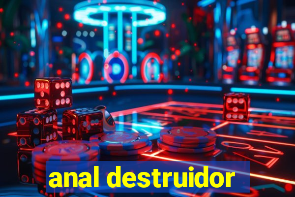 anal destruidor